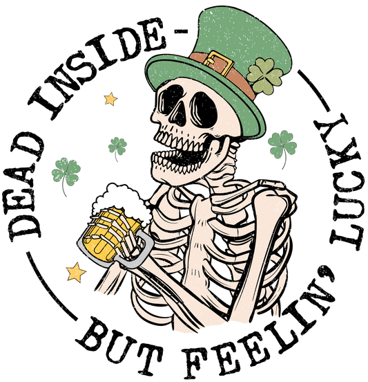 Dead Inside But Feeling Lucky St.Patrick  Day Design - DTF Ready To Press