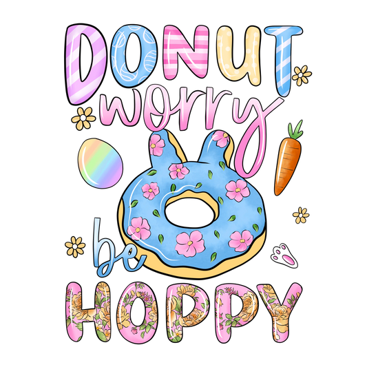 Donut Worry Be Hoppy Easter Design - DTF Ready To Press