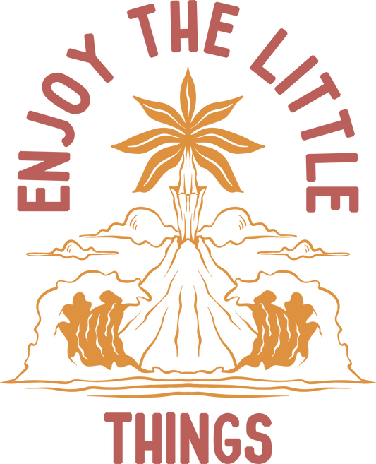 Enjoy The Little Things Design - DTF Ready To Press