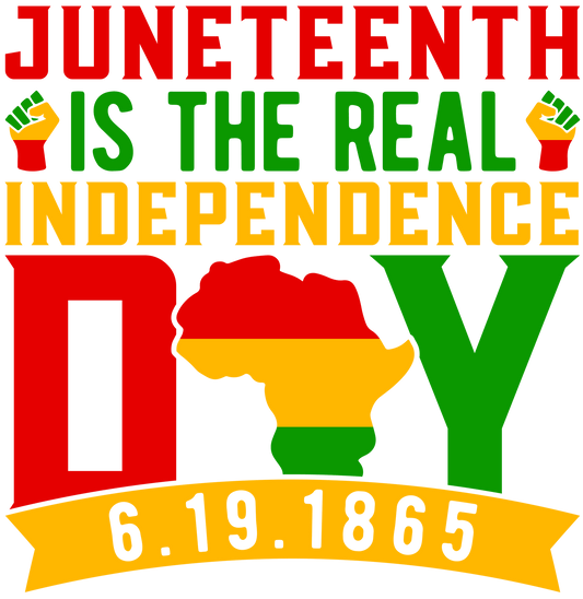 Juneteenth Is The Real Independence Design - DTF Ready To Press