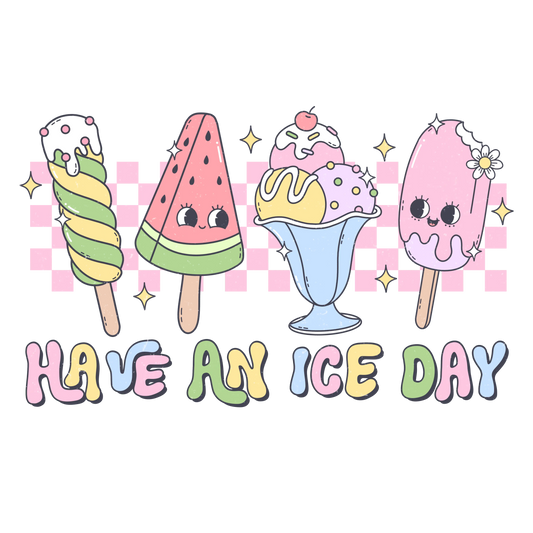 Have An Ice Day Design - DTF Ready To Press