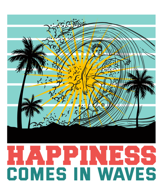 Happiness Comes In Waves Design - DTF Ready To Press
