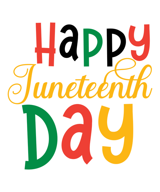 Happy Juneteenth Day Design - DTF Ready To Press