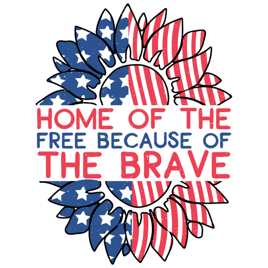 Home Of The Free Because Of The Brave Design - DTF Ready To Press