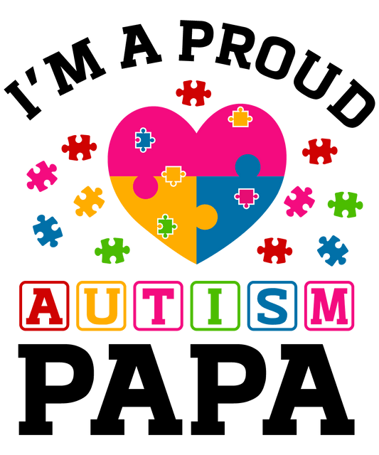 I'm A Proud Autism Papa Design - DTF Ready To Press