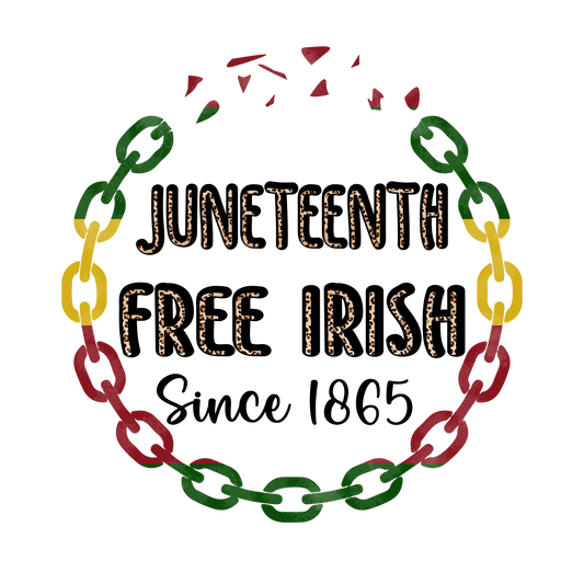 Juneteenth Free Irish Design - DTF Ready To Press