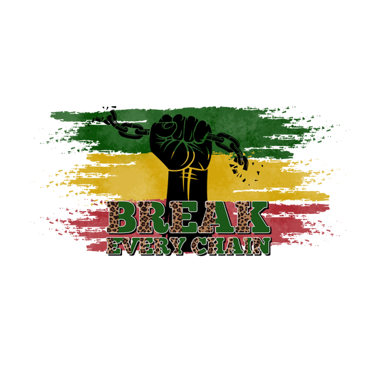 Break Every Chain Juneteenth Design - DTF Ready To Press