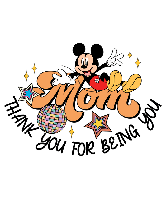 Mom Thank You For Being You Design - DTF Ready To Press