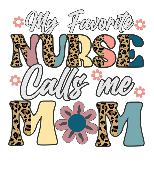 My Favorite Nurse Calls Me Mom Design - DTF Ready To Press
