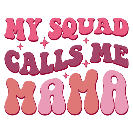 My Squad Calls Me Mama Design - DTF Ready To Press
