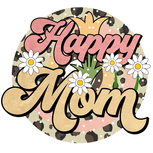 Happy Mom Design - DTF Ready To Press