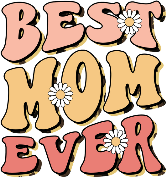Funny Best Mom Ever Design - DTF Ready To Press