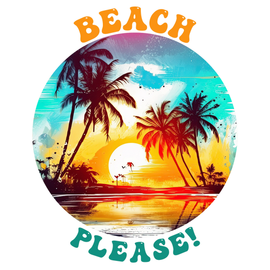 Beach Please Design - DTF Ready To Press