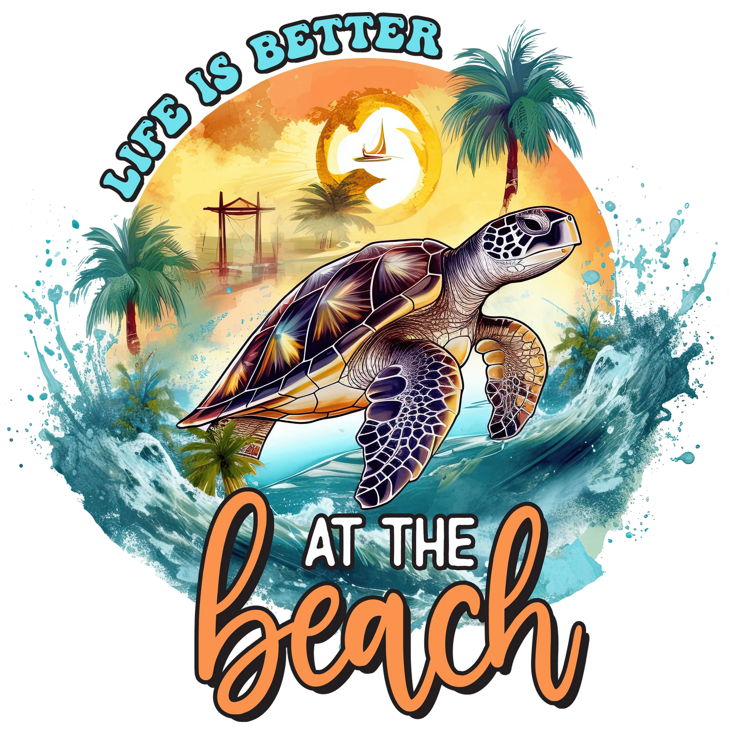 Life Is Better At The Beach Design - DTF Ready To Press