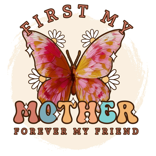 First My Mother Forever My Friend Design - DTF Ready To Press