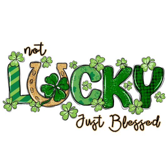 Not Lucky Just Blessed Saint Patricks Day Design - DTF Ready To Press