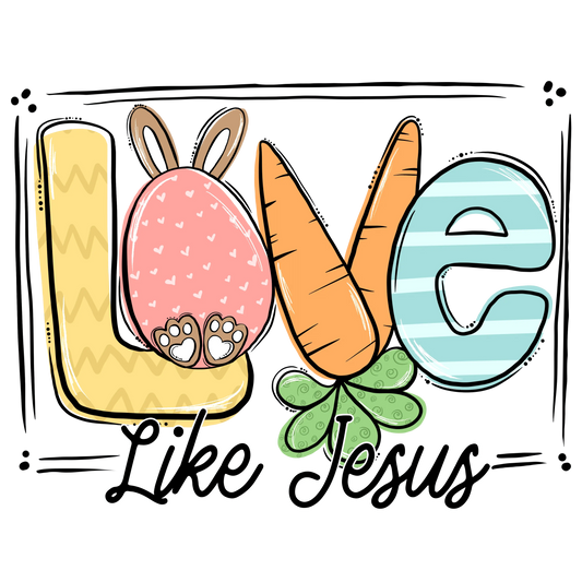 Love Like Jesus Easter Design - DTF Ready To Press