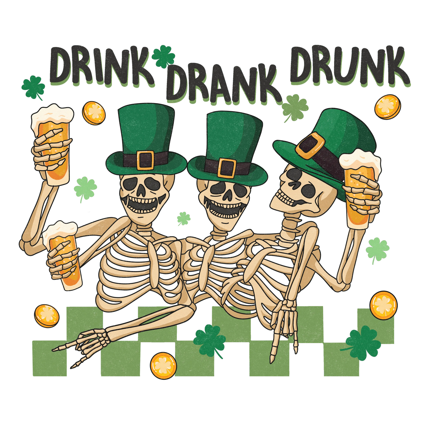 Drink Drank Drunk Saint Patrick's Day Design - DTF Ready To Press