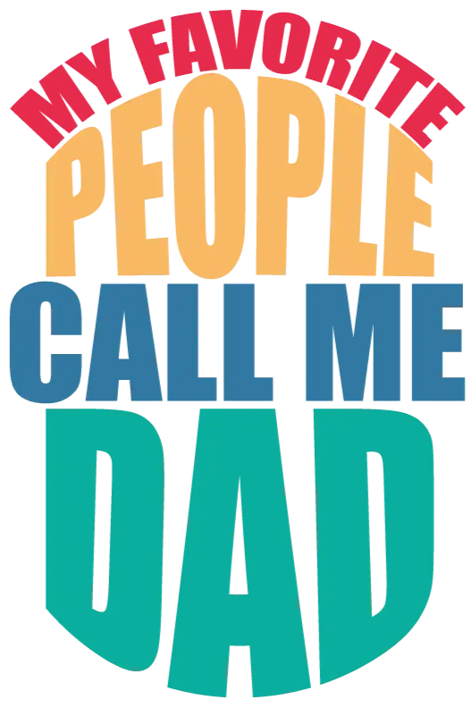 My Favorite People Call Me Dad Design - DTF Ready To Press