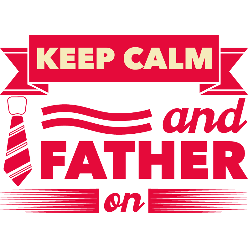 Keep Calm And Father On Design - DTF Ready To Press