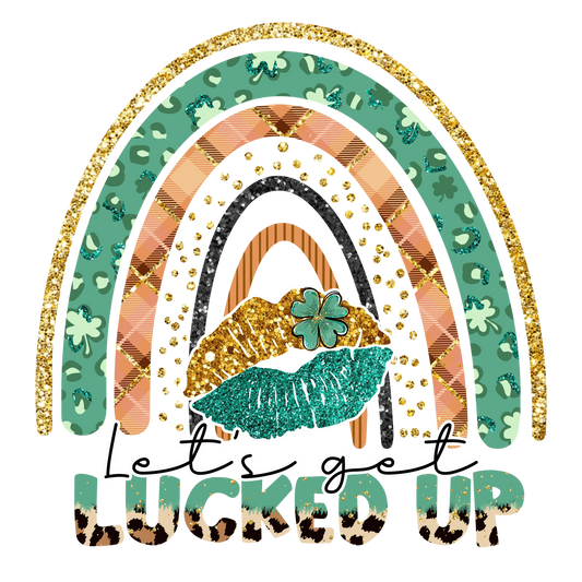 Let's Get Lucked Up Saint Patrick's Rainbow Design - DTF Ready To Press