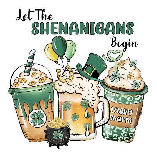 Let The Shenanigans Begin Lucky Charm St Patrick Design - DTF Ready To Press