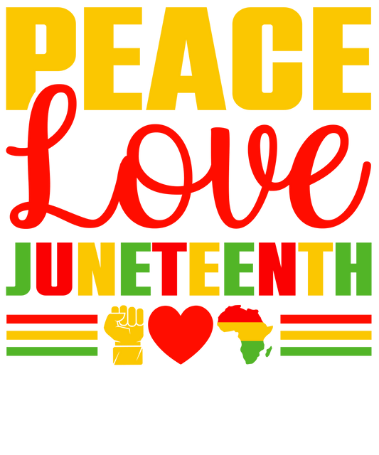 Peace Love Juneteenth Design - DTF Ready To Press