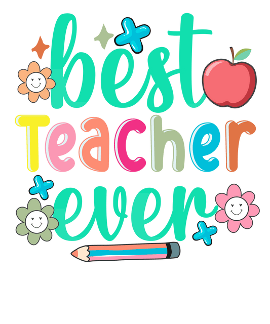 Funny Best Teacher Ever Design - DTF Ready To Press