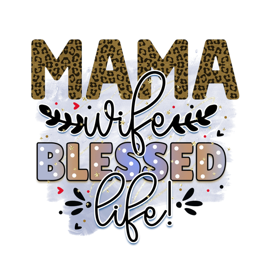 Mama Wife Blessed Life Design - DTF Ready To Press