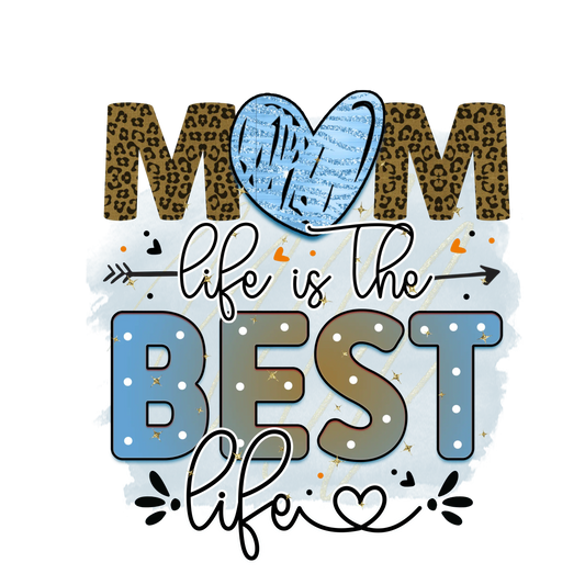 Mom Life Is The Best Life Design - DTF Ready To Press