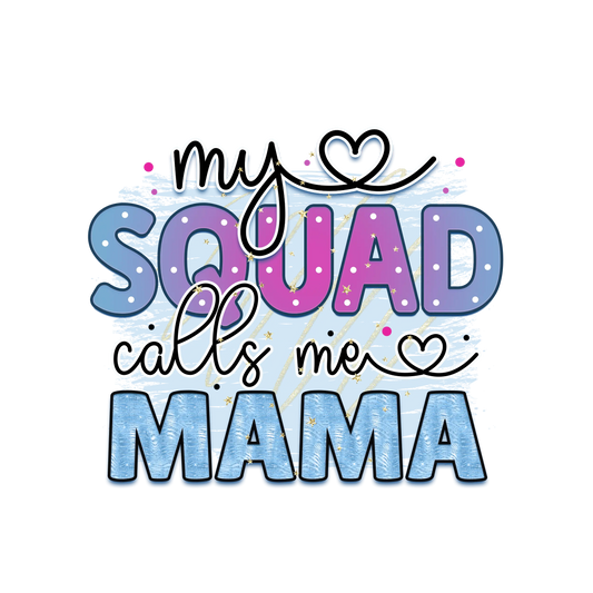 My Squad Calls Me Mama Design - DTF Ready To Press