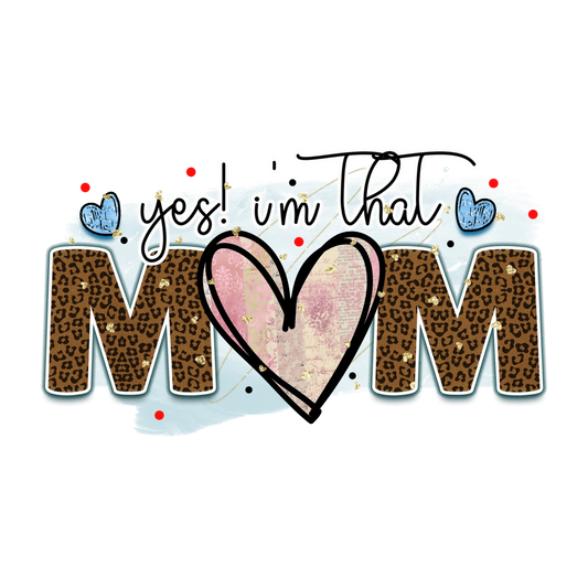 Yes I'm That Mom Design - DTF Ready To Press