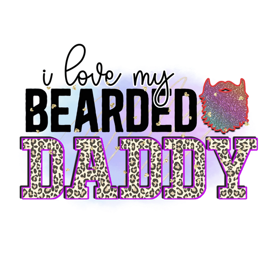 I Love My Bearded Daddy Design - DTF Ready To Press