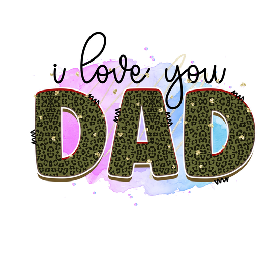 I Love You Dad Design - DTF Ready To Press