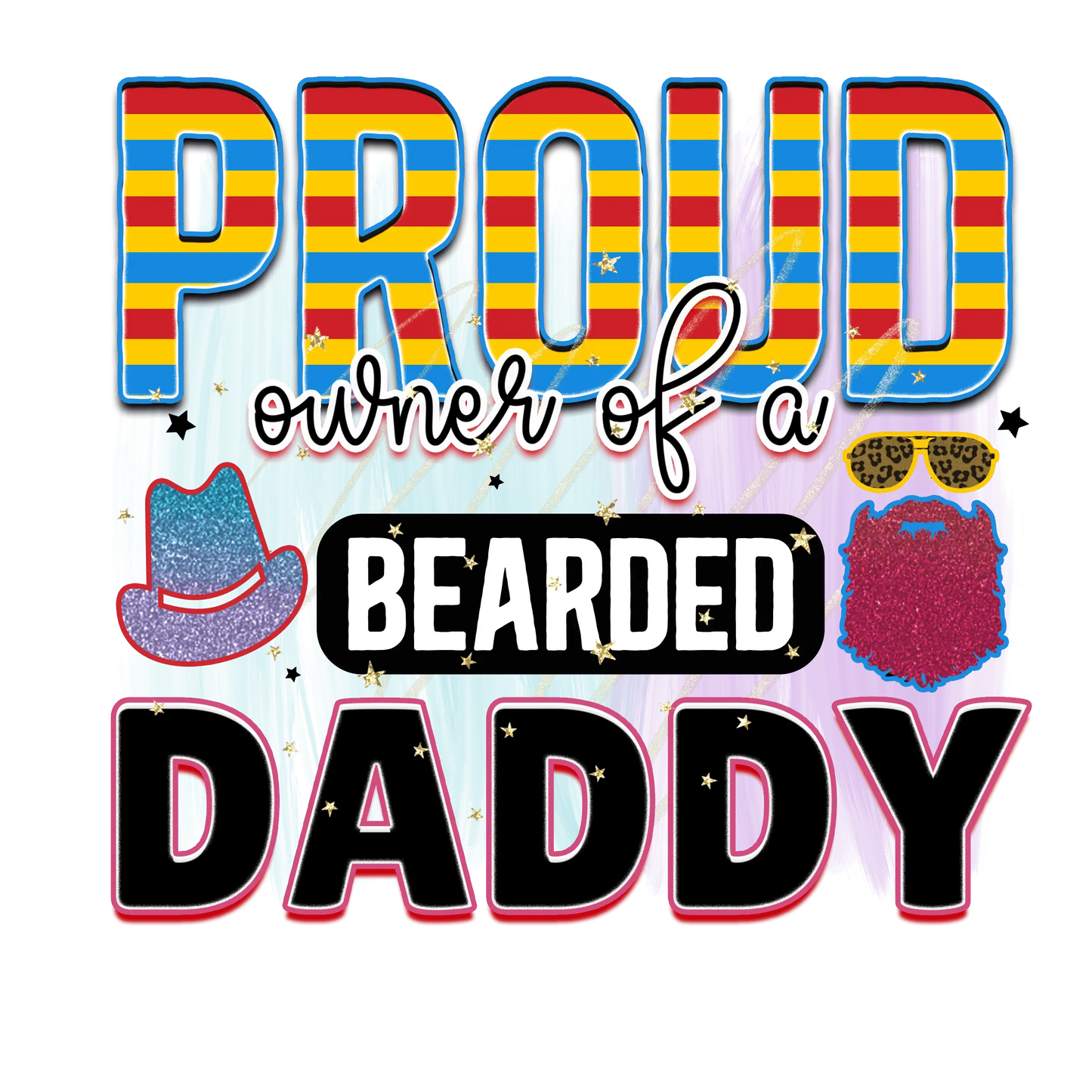 Proud Owner Of A Bearded Daddy  Design - DTF Ready To Press