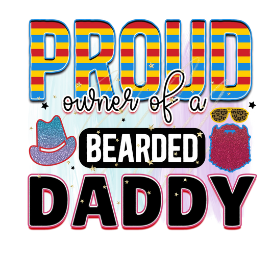 Proud Owner Of A Bearded Daddy  Design - DTF Ready To Press