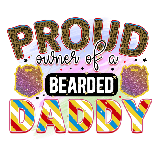 Proud Owner Of A Bearded Daddy Design - DTF Ready To Press