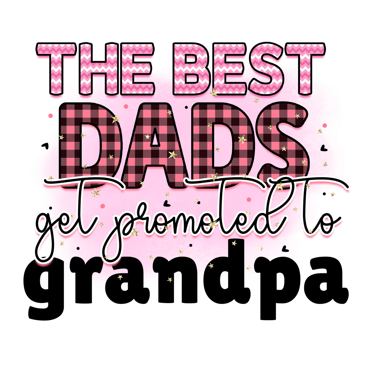 The Best Dads Get Promoted To Grandpa Design - DTF Ready To Press