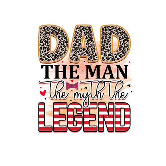 Dad The Man The Myth The Legend Design - DTF Ready To Press