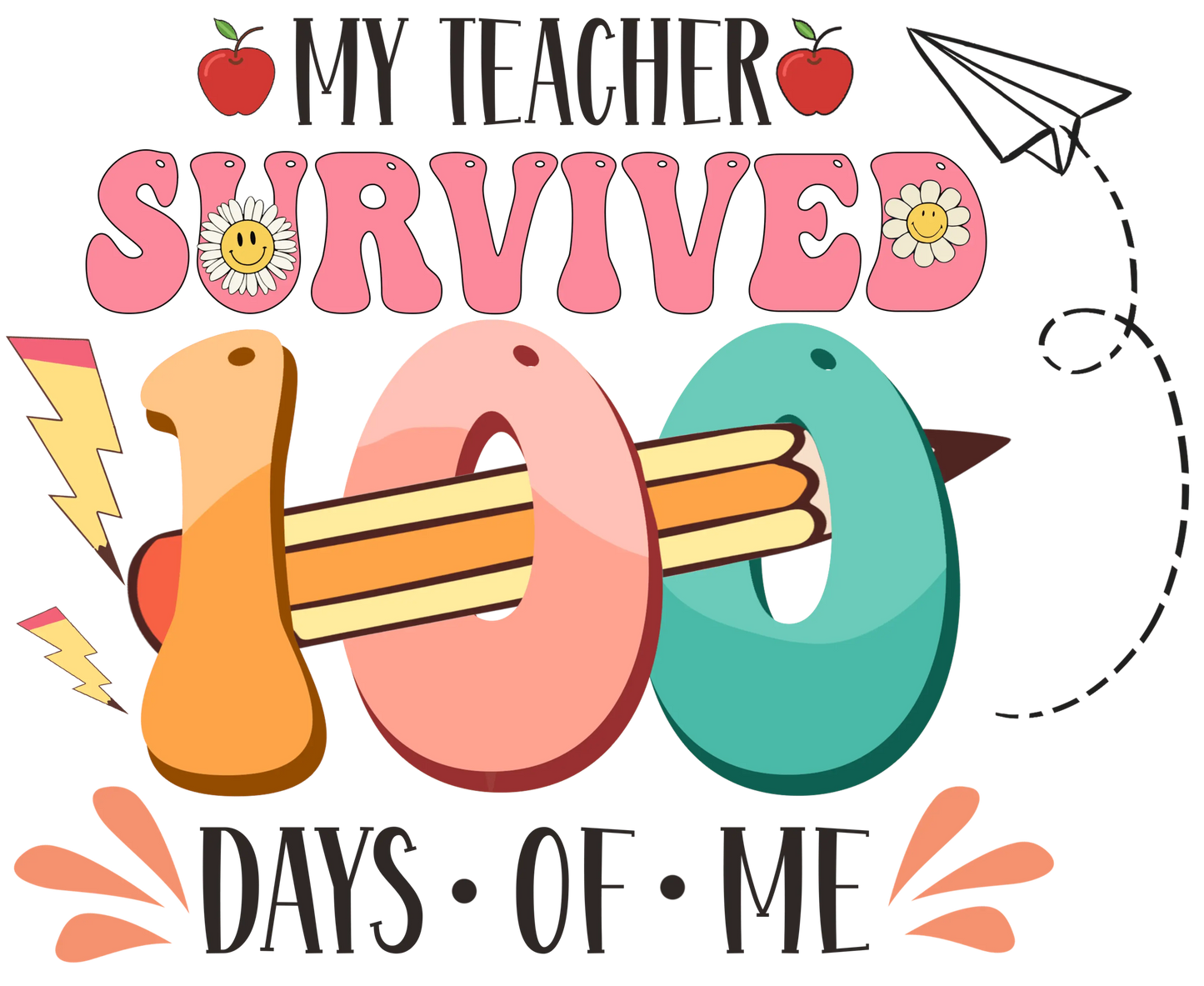 My Teacher Survived 100 Days Of Me Design - DTF Ready To Press