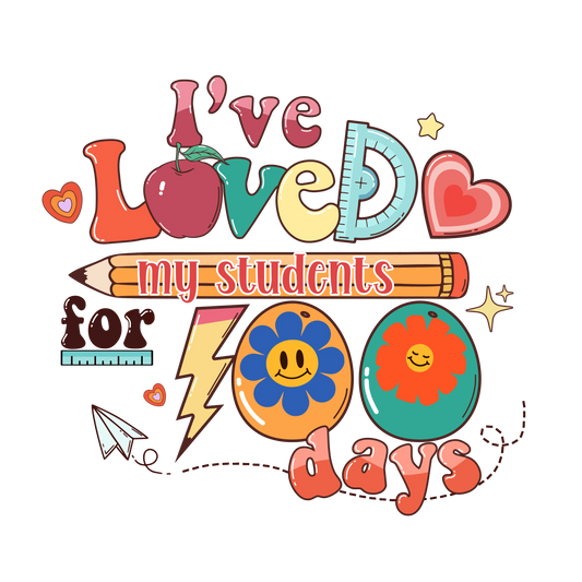 I've Loved My Students 100 Days Design - DTF Ready To Press