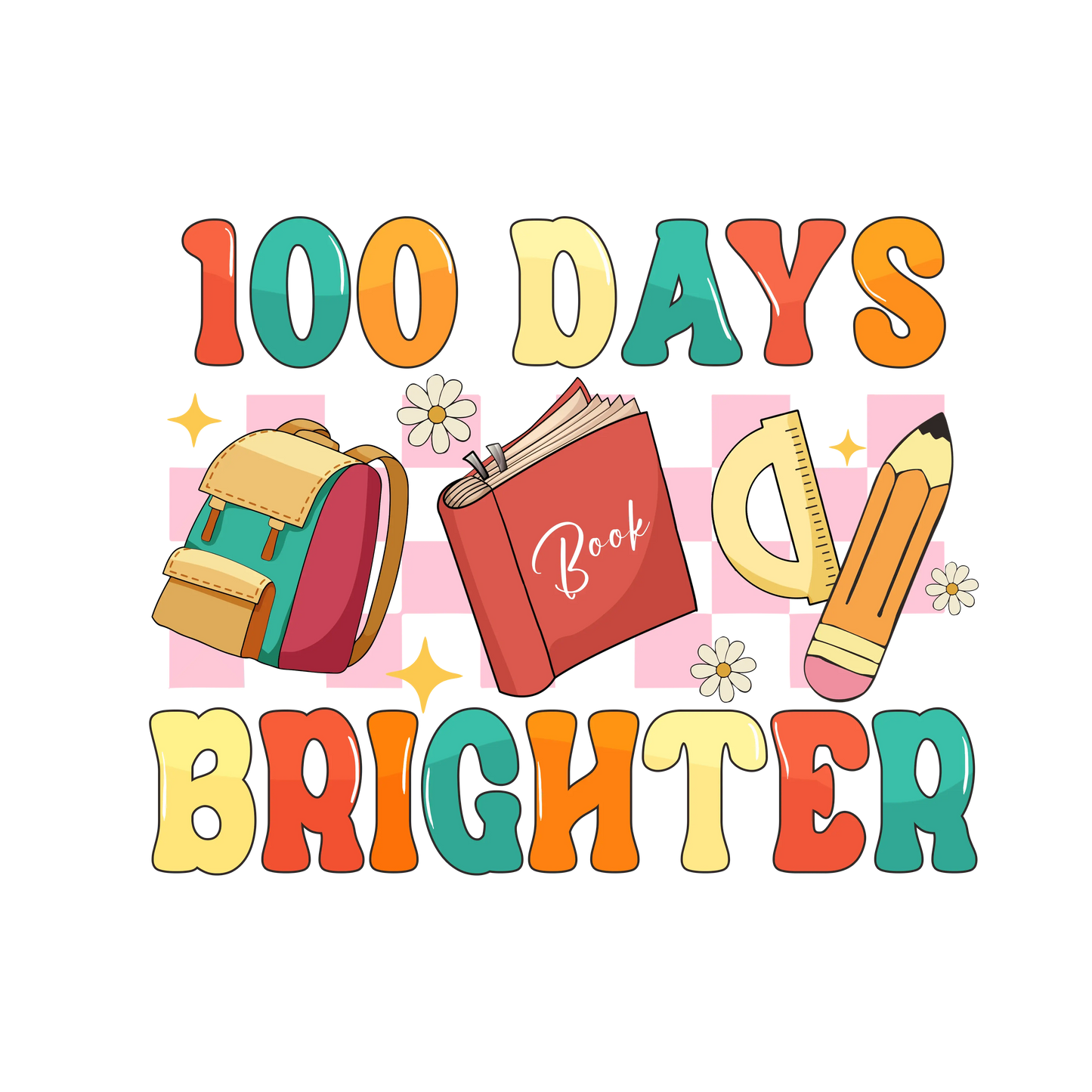 Cool 100 Days Brighter Design - DTF Ready To Press