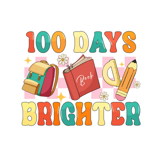 Cool 100 Days Brighter Design - DTF Ready To Press