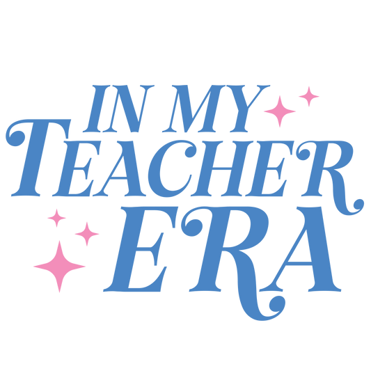 In My Teacher Era Design - DTF Ready To Press