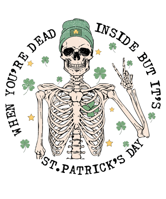 When You're Dead Inside But It's St Patrick's Day Design - DTF Ready To Press