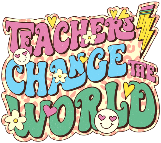 Teachers Change The World Teacher's Day Design - DTF Ready To Press