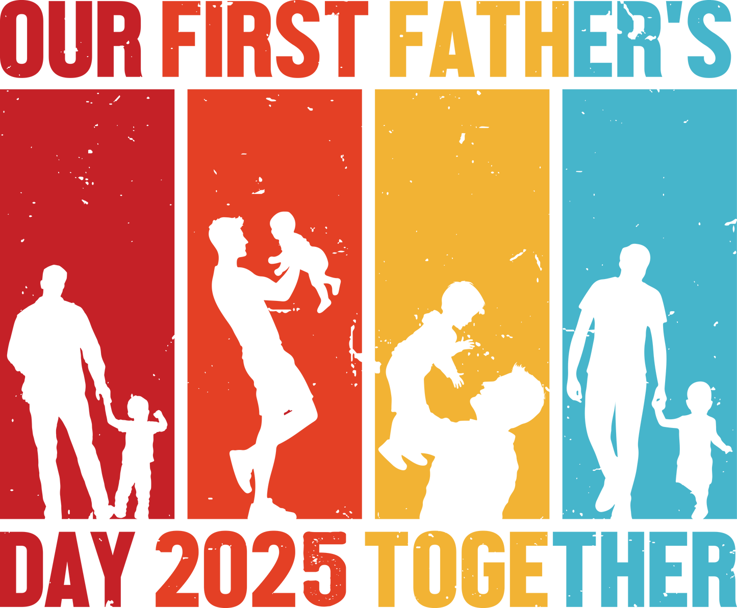 Our First Father's Day 2025 Together Design - DTF Ready To Press