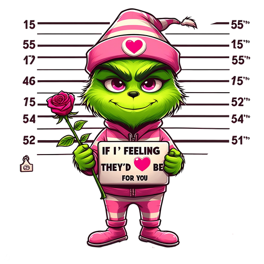Grinch If I Feelings They'd Be For You Valentine's Day Design - DTF Ready To Press