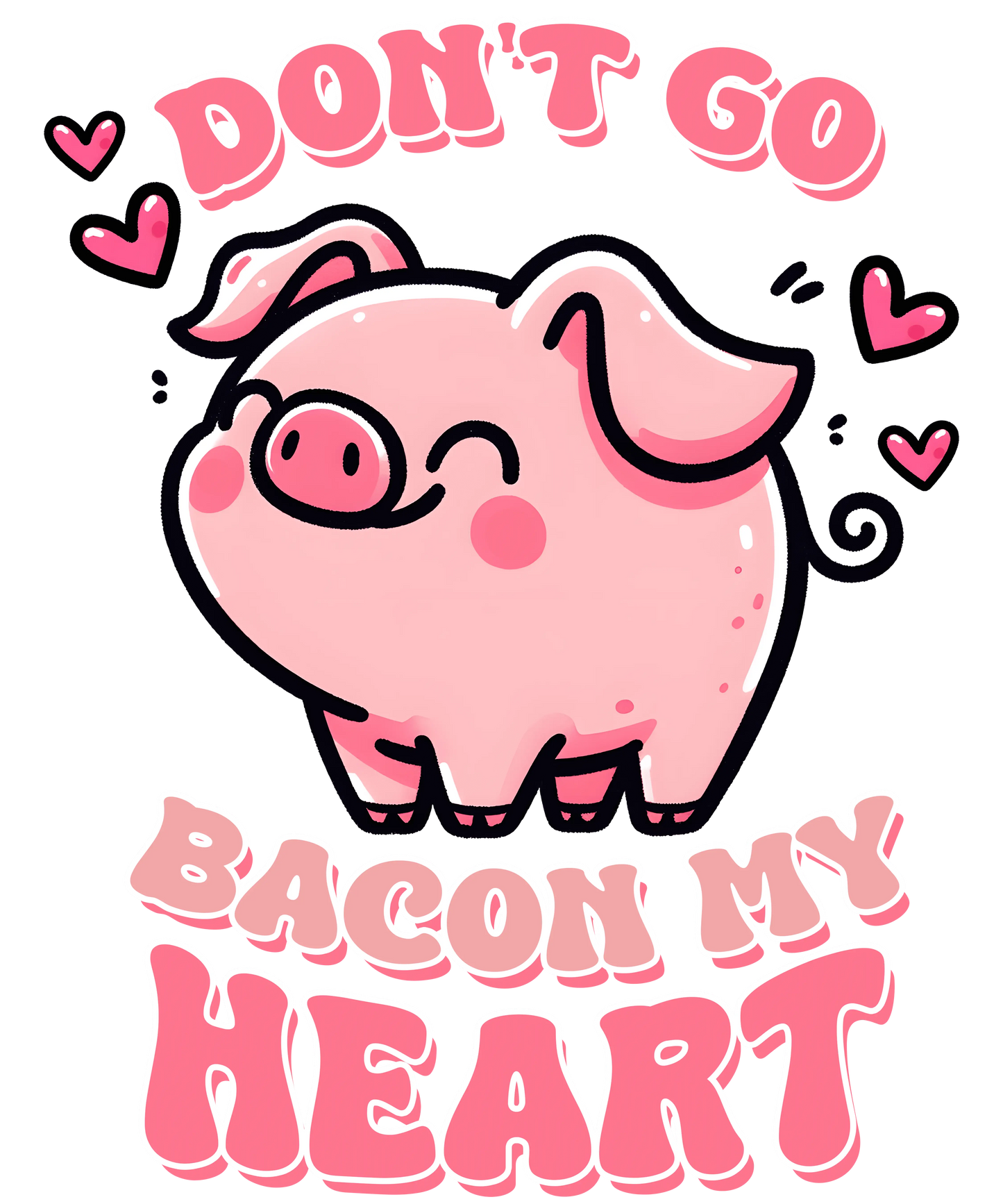 Don't Go Bacon My Heart Valentine's Day Design - DTF Ready To Press