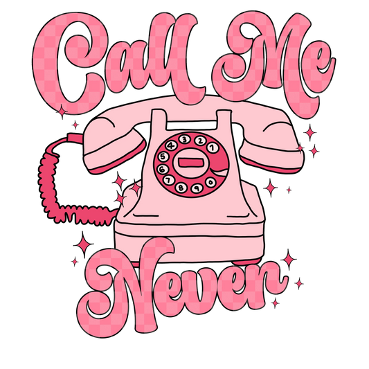 Call Me Never Valentine Design - DTF Ready To Press